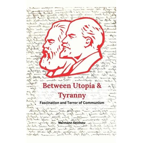 Between Utopia and Tyranny - The Fascination and Horror of Communism