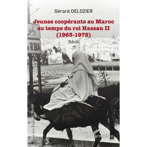 Jeunes coopérants au Maroc au temps du roi Hassan II: (1965-1972) Récit