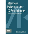 Interview Techniques for UX Practitioners: A User-Centered Design Method