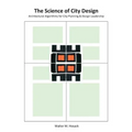 The Science of City Design: Architectural Algorithms for City Planning & Design Leadership