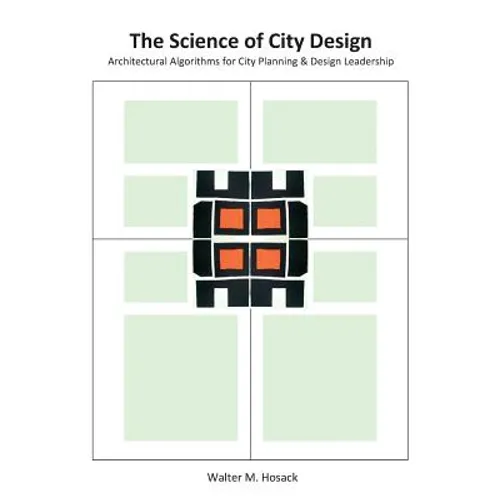 The Science of City Design: Architectural Algorithms for City Planning & Design Leadership