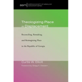 Theologizing Place in Displacement: Reconciling, Remaking, and Reimagining Place in the Republic of Georgia