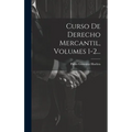 Curso De Derecho Mercantil, Volumes 1-2...