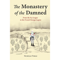 The Monastery of the Damned: From the Ivy League to the French Foreign Legion