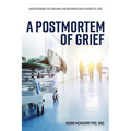 A Postmortem of Grief: Understanding the Emotional and Neurobiological Nature of Loss