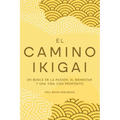 El camino Ikigai: En busca de la pasión, el bienestar y una vida con propósito