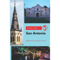 San Antonio Travel Guide: Where to Go & What to Do