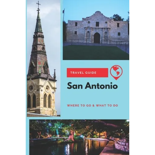 San Antonio Travel Guide: Where to Go & What to Do