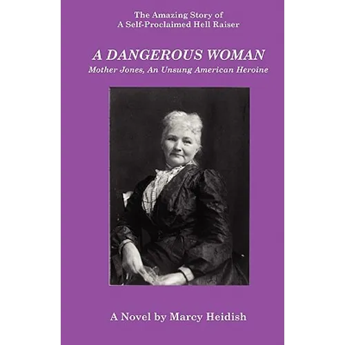 A Dangerous Woman: Mother Jones, an Unsung American Heroine