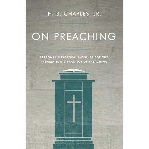On Preaching: Personal & Pastoral Insights for the Preparation & Practice of Preaching