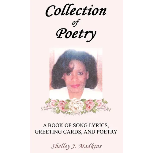 Collection of Poetry: A Book of Song Lyrics, Greeting Cards, and Poetry