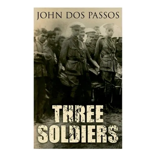 Three Soldiers: A World War I Novel