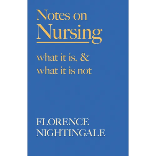 Notes on Nursing - What It Is, and What It Is Not: With a Chapter From 'Beneath the Banner, Being Narratives of Noble Lives and Brave Deeds' by F. J.