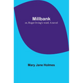 Millbank; or, Roger Irving's ward. A novel