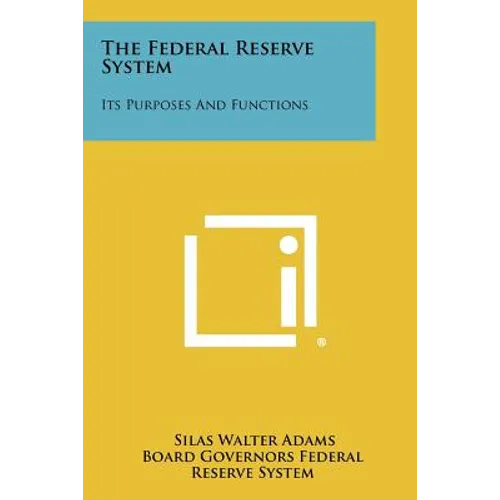 The Federal Reserve System: Its Purposes And Functions