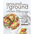 Ground Turkey or Ground Chicken, That is the Real Question!: A Cookbook with Both Ground Meats, So, You Do Not Have to Choose!