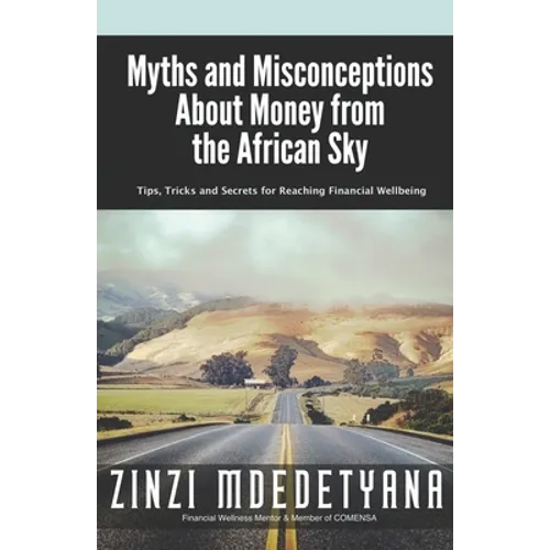 Myths and Misconceptions About Money from the African Sky: Tips, Tricks and Secrets for Reaching Financial Wellbeing