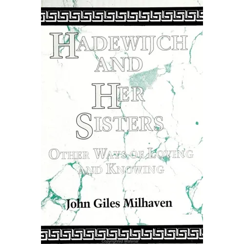 Hadewijch and Her Sisters: Other Ways of Loving and Knowing