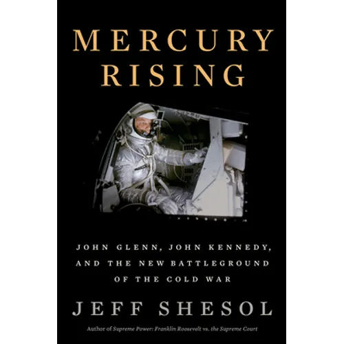 Mercury Rising: John Glenn, John Kennedy, and the New Battleground of the Cold War