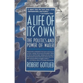 A Life of Its Own: The Politics and Power of Water