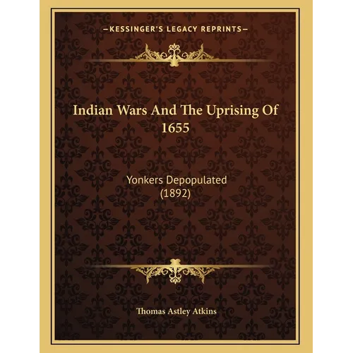 Indian Wars And The Uprising Of 1655: Yonkers Depopulated (1892)