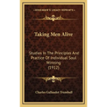 Taking Men Alive: Studies In The Principles And Practice Of Individual Soul Winning (1912)