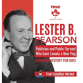 Lester B. Pearson - Politician and Public Servant Who Gave Canada A New Flag Canadian History for Kids True Canadian Heroes