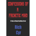 Confessions Of A Frenetic Mind: 5 Tales of Blood-Curdling Terror