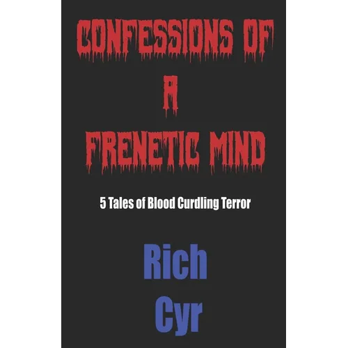Confessions Of A Frenetic Mind: 5 Tales of Blood-Curdling Terror