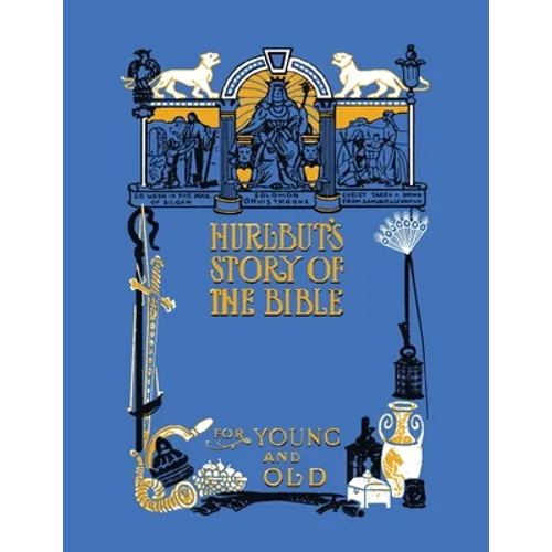 Hurlbut's Story of the Bible, Unabridged and Fully Illustrated in Bw