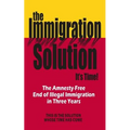 The Immigration Solution: The End of Illegal Immigration in Three Years