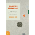 Pragmatics of Democracy: A Political Theory of African American Literature Before Emancipation