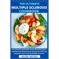 The Ultimate Multiple Sclerosis Cookbook: An Essential Guide With Quick, Nourishing And Healthy Anti-inflammatory Recipes For Relieving Symptoms And T