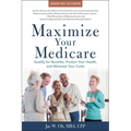 Maximize Your Medicare: 2022-2023 Edition: Qualify for Benefits, Protect Your Health, and Minimize Your Costs