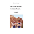 Vivez le Maroc, Parlez Darija ! Livre 2: Arabe Dialectal Marocain - Cours Approfondi de Darija