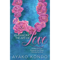 Embracing the Art of Love: Healing Your Past, Regaining Your Power, Following Your Soul