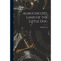 Almuchicott, Land of the Little Dog