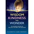 Wisdom, Kindness and Wonder: The Ascended Masters on the Child, the Family, and Education