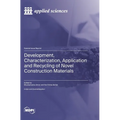 Development, Characterization, Application and Recycling of Novel Construction Materials