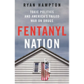 Fentanyl Nation: Toxic Politics and America's Failed War on Drugs