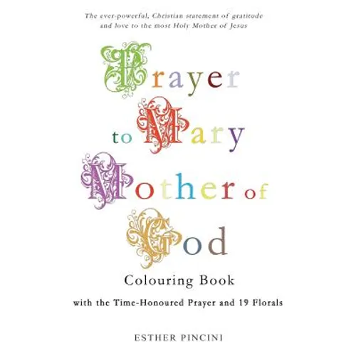 Prayer to Mary Mother of God Colouring Book with the Time-Honoured Prayer and 19 Florals