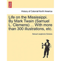 Life on the Mississippi. By Mark Twain (Samuel L. Clemens) ... With more than 300 illustrations, etc.
