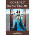 Consort of the Female Pharaoh: Hat-Shep-Sut, Senen-Mut & Egypt's 18th Dynasty