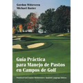 Guía Práctica Para Manejo de Pastos En Campos de Golf = Practical Golf Course Maintenance