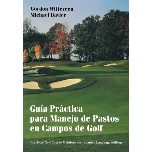 Guía Práctica Para Manejo de Pastos En Campos de Golf = Practical Golf Course Maintenance