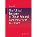 The Political Economy of China's Belt and Road Initiative in East Africa