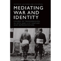 Mediating War and Identity: Figures of Transgression in 20th- And 21st-Century War Representation
