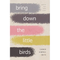 Bring Down the Little Birds: On Mothering, Art, Work, and Everything Else