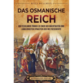 Das Osmanische Reich: Ein fesselnder Führer zu einer der mächtigsten und langlebigsten Dynastien der Weltgeschichte