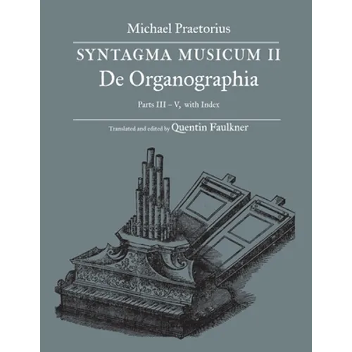 SYNTAGMA MUSICUM II, De Organographia, Parts III - V, with Index